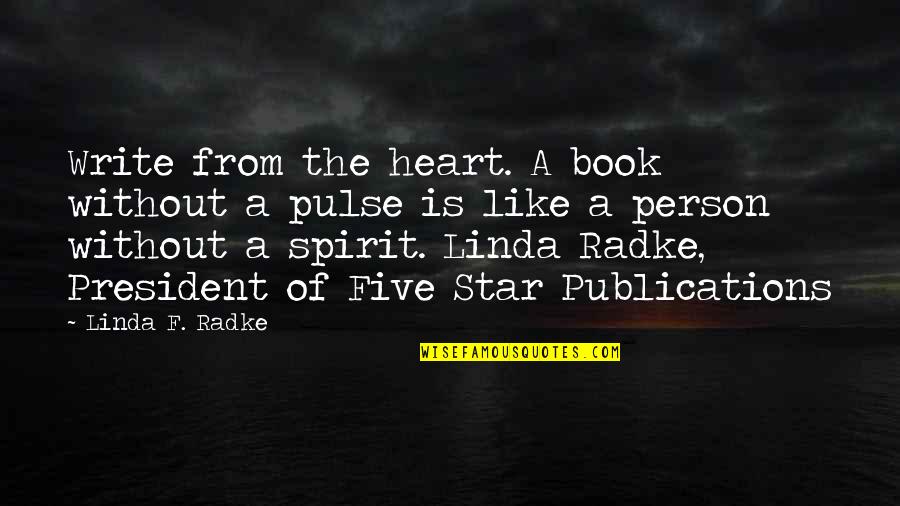 Pulse The Book Quotes By Linda F. Radke: Write from the heart. A book without a