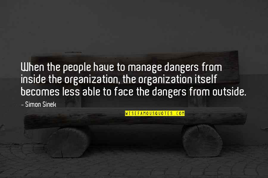 Pulseless Ventricular Quotes By Simon Sinek: When the people have to manage dangers from