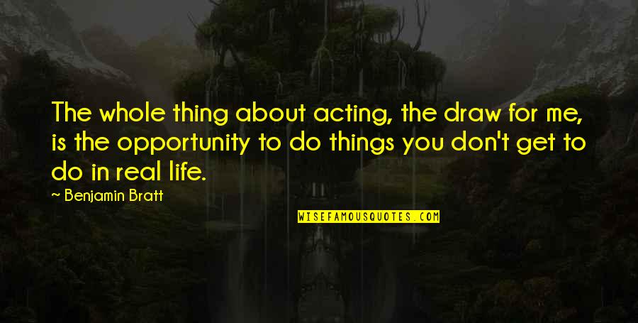 Pulseras Rojas Quotes By Benjamin Bratt: The whole thing about acting, the draw for Pulseras Rojas Quotes By Benjamin Bratt: The whole thing about acting, the draw for