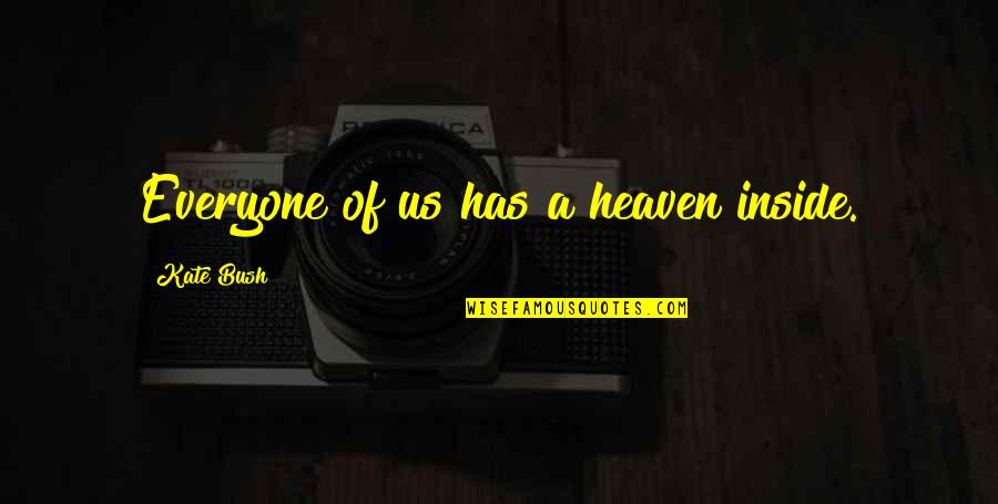 Pulsifer Hampton Quotes By Kate Bush: Everyone of us has a heaven inside. Pulsifer Hampton Quotes By Kate Bush: Everyone of us has a heaven inside.