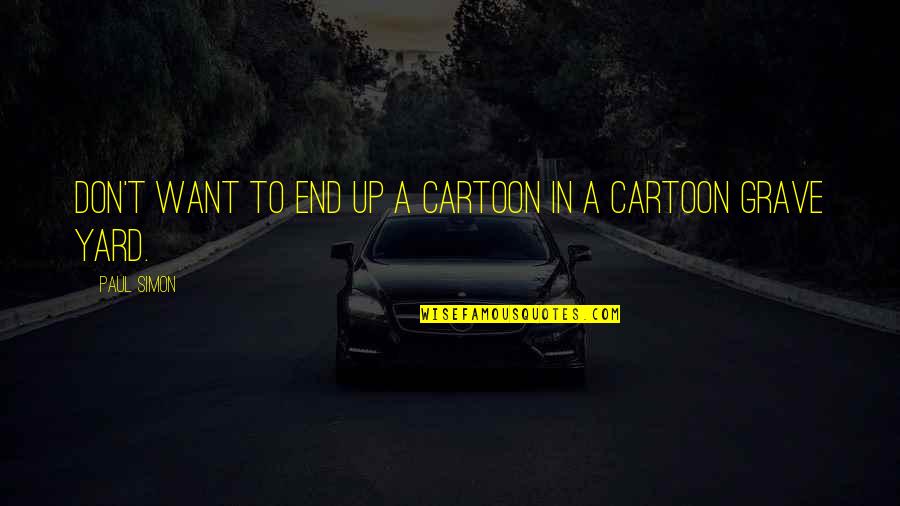 Pulsifer Hampton Quotes By Paul Simon: Don't want to end up a cartoon in