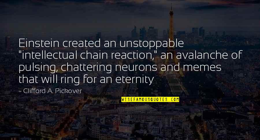 Pulsing Quotes By Clifford A. Pickover: Einstein created an unstoppable "intellectual chain reaction," an