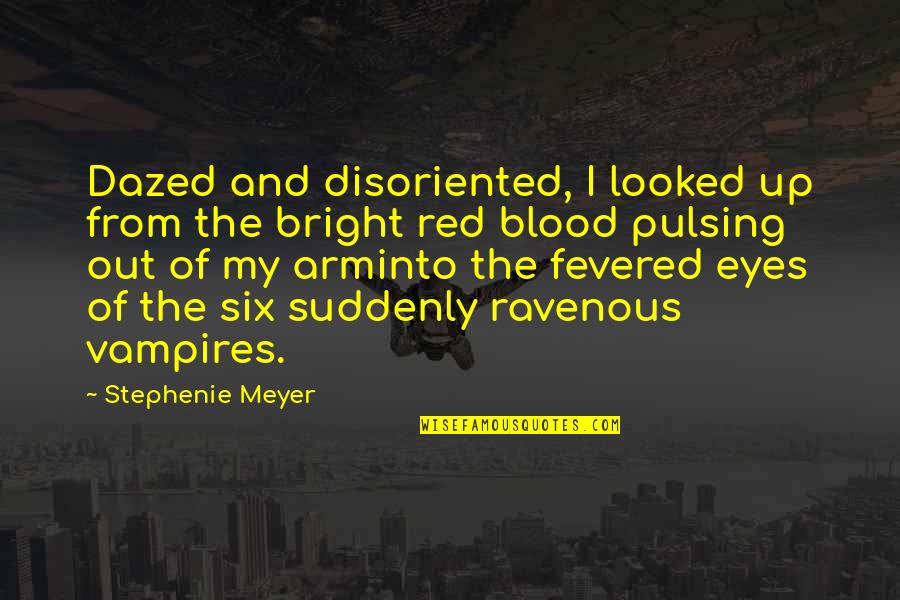 Pulsing Quotes By Stephenie Meyer: Dazed and disoriented, I looked up from the