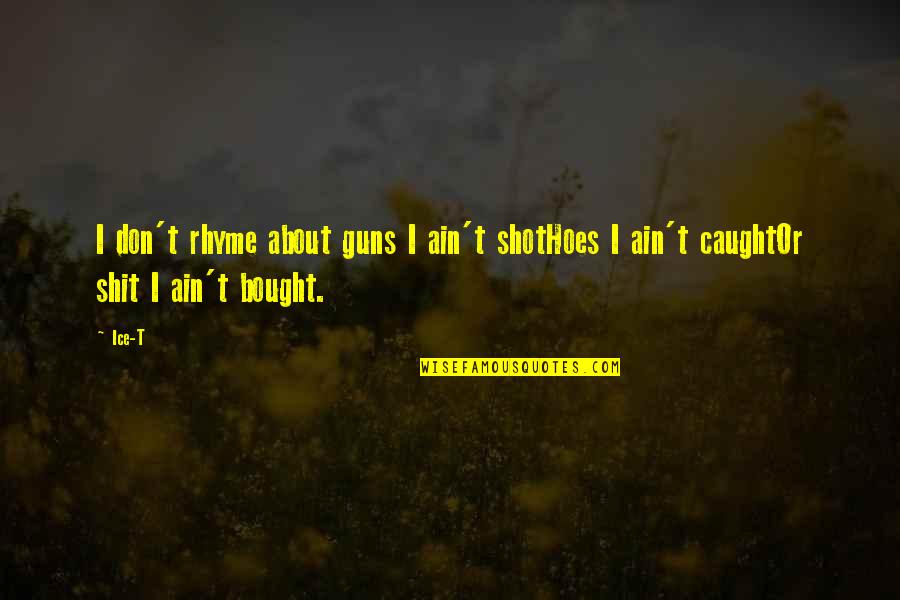 Pulsione Di Quotes By Ice-T: I don't rhyme about guns I ain't shotHoes