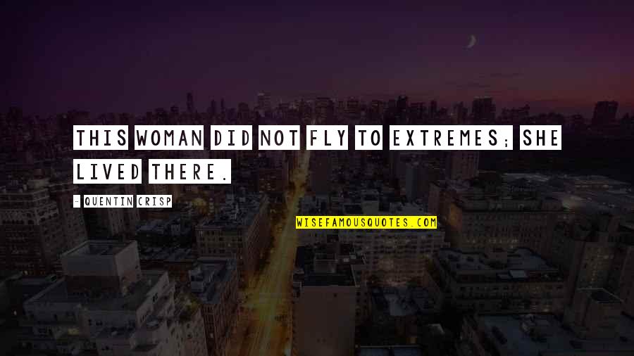 Pulsions Inavouables Quotes By Quentin Crisp: This woman did not fly to extremes; she