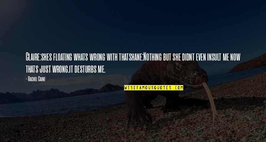 Pulsoximeter Quotes By Rachel Caine: Claire:shes floating whats wrong with thatshane:Nothing but she