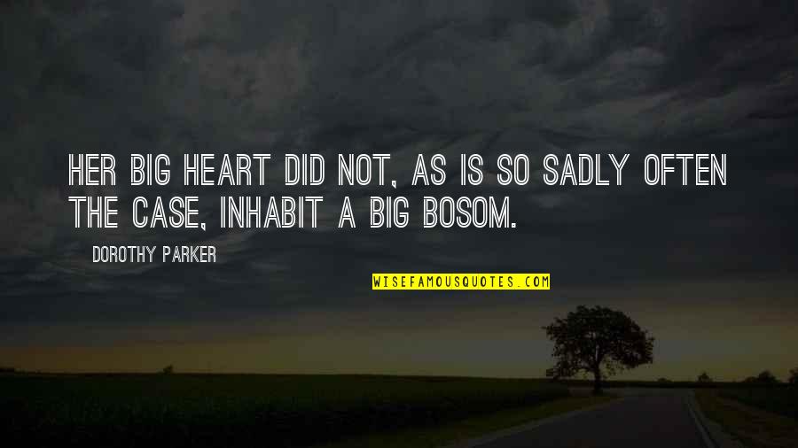 Pulubi At Prinsesa Quotes By Dorothy Parker: Her big heart did not, as is so