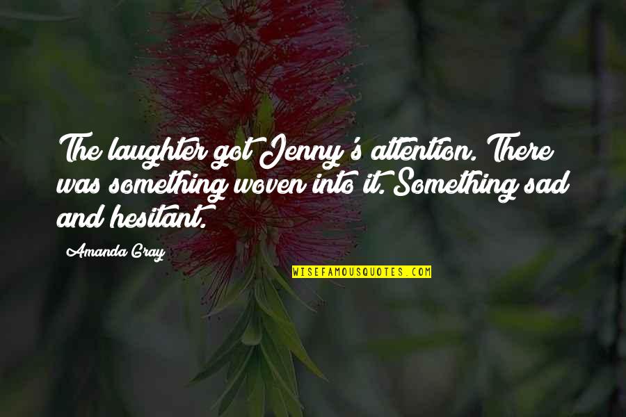 Puluhan Satuan Quotes By Amanda Gray: The laughter got Jenny's attention. There was something Puluhan Satuan Quotes By Amanda Gray: The laughter got Jenny's attention. There was something
