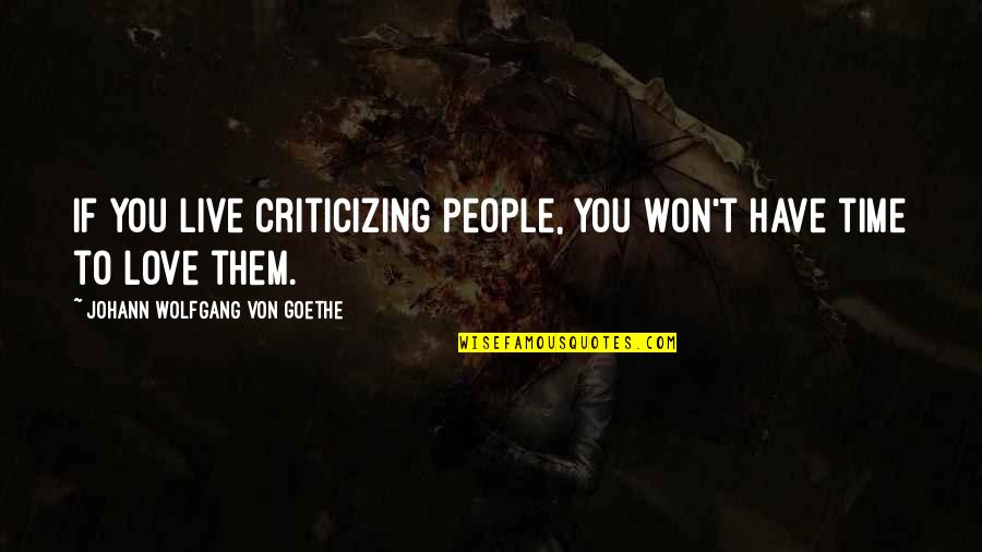 Puluhang Quotes By Johann Wolfgang Von Goethe: If you live criticizing people, you won't have