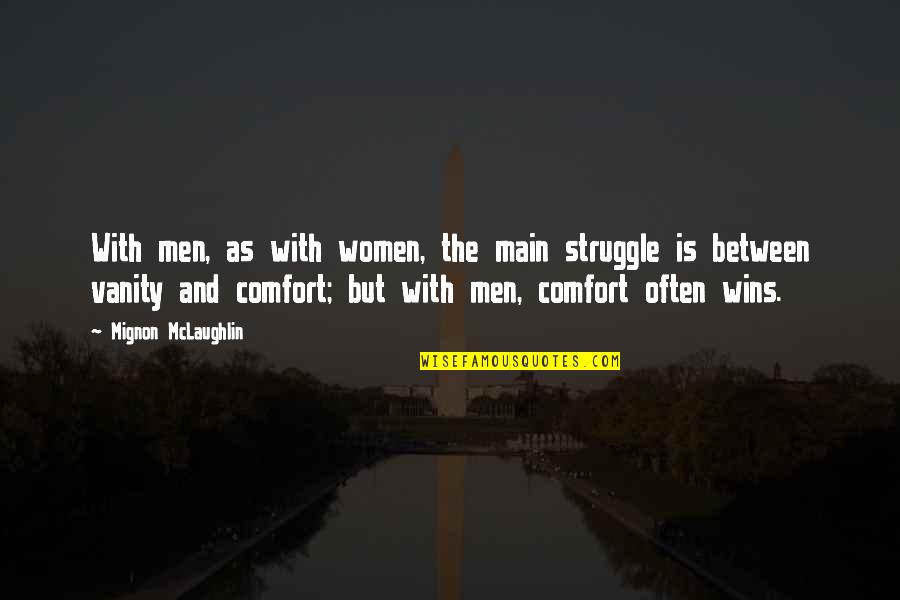 Pulutin Quotes By Mignon McLaughlin: With men, as with women, the main struggle Pulutin Quotes By Mignon McLaughlin: With men, as with women, the main struggle