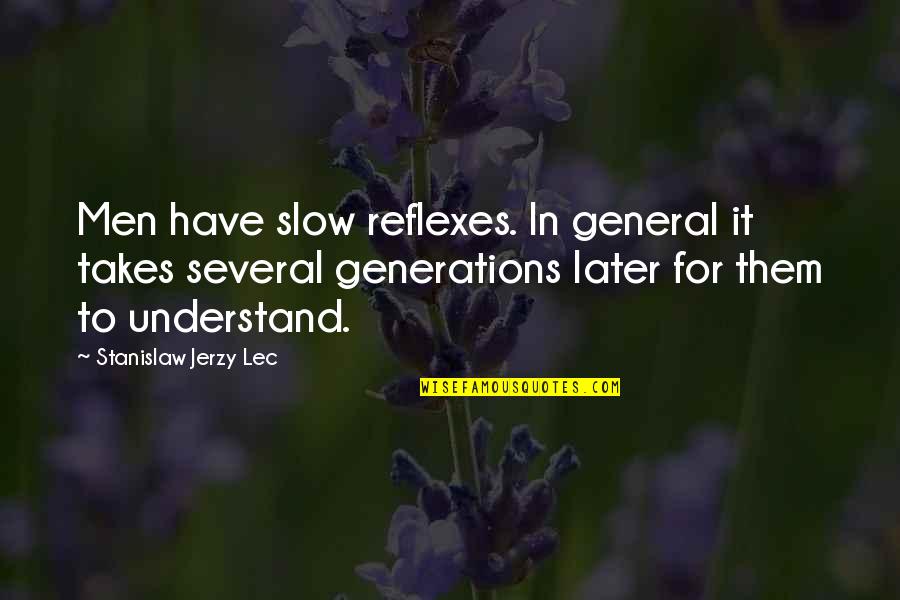 Pulverisers Quotes By Stanislaw Jerzy Lec: Men have slow reflexes. In general it takes Pulverisers Quotes By Stanislaw Jerzy Lec: Men have slow reflexes. In general it takes