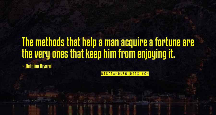 Pulverisette Quotes By Antoine Rivarol: The methods that help a man acquire a Pulverisette Quotes By Antoine Rivarol: The methods that help a man acquire a