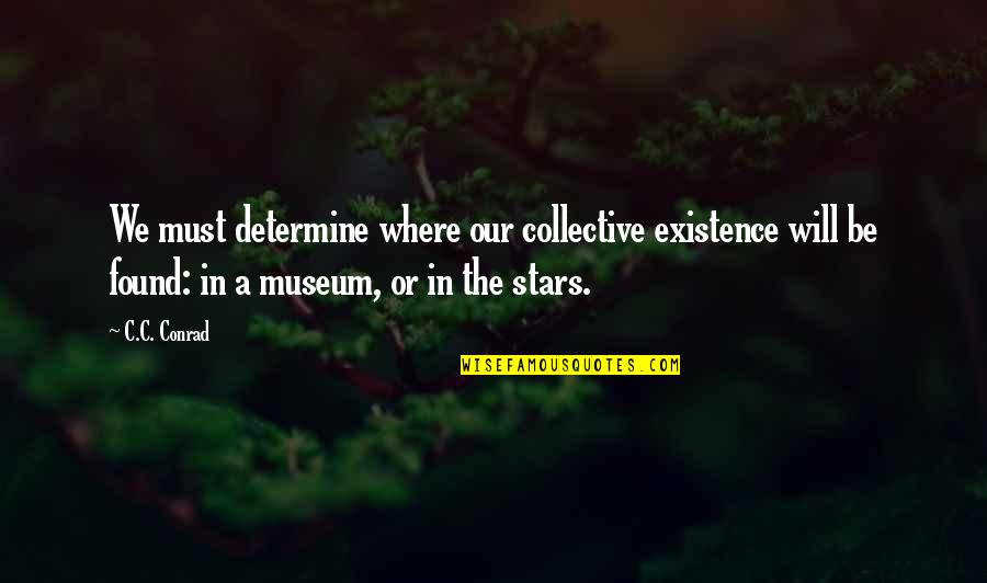 Pulverizador Jacto Quotes By C.C. Conrad: We must determine where our collective existence will
