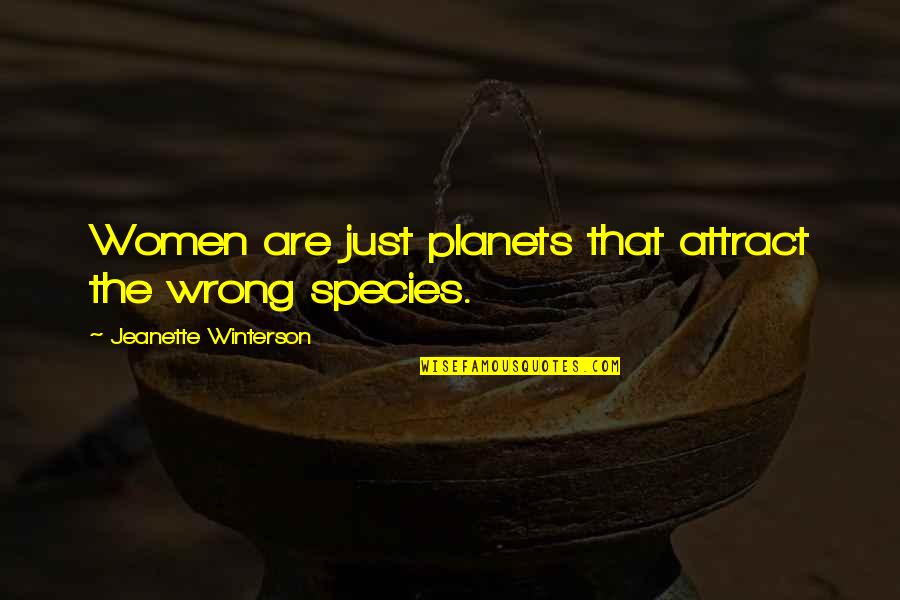 Pulverized Dirt Quotes By Jeanette Winterson: Women are just planets that attract the wrong Pulverized Dirt Quotes By Jeanette Winterson: Women are just planets that attract the wrong