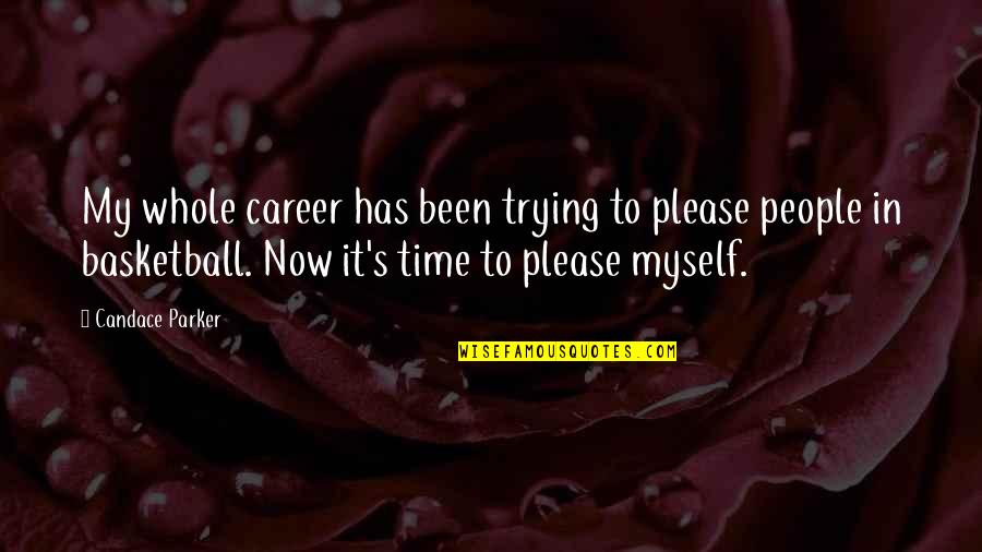 Pulverized Granite Quotes By Candace Parker: My whole career has been trying to please