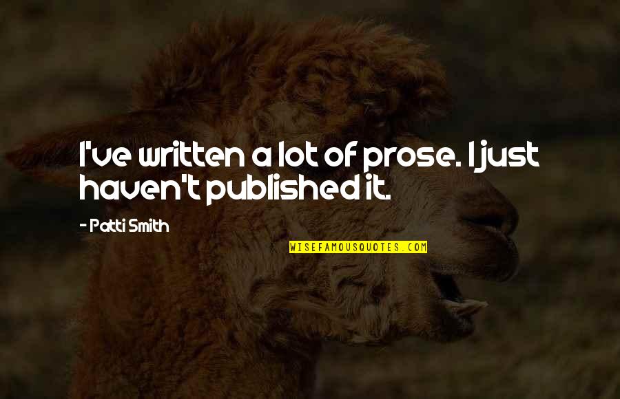 Pulvermacher Design Quotes By Patti Smith: I've written a lot of prose. I just