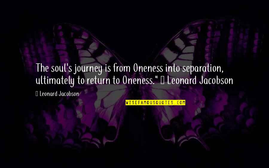 Pulvers Briars Quotes By Leonard Jacobson: The soul's journey is from Oneness into separation, Pulvers Briars Quotes By Leonard Jacobson: The soul's journey is from Oneness into separation,