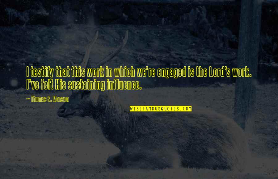 Pulvirenti Catania Quotes By Thomas S. Monson: I testify that this work in which we're