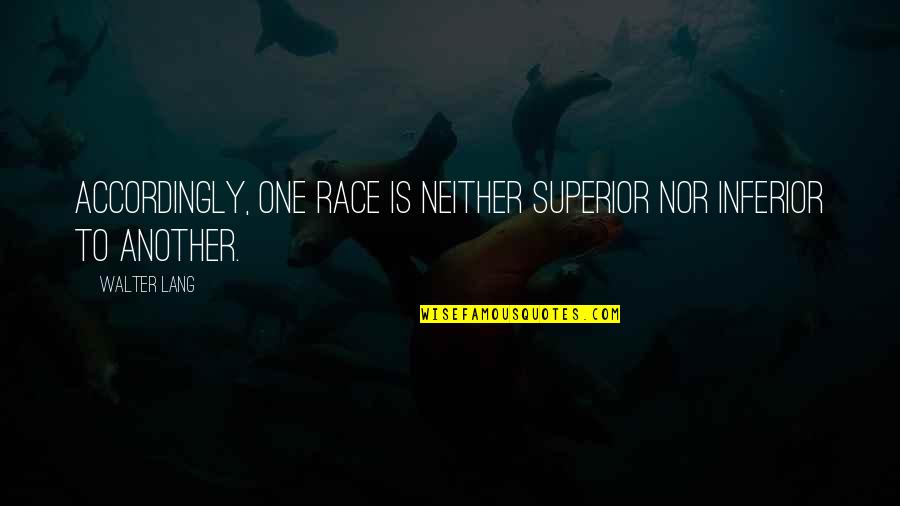 Pulvirenti Donna Quotes By Walter Lang: Accordingly, one race is neither superior nor inferior