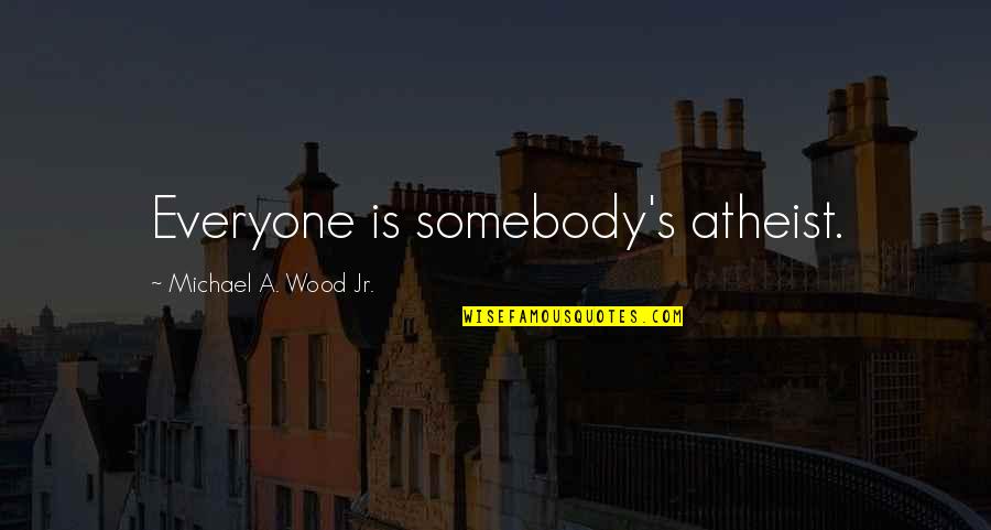 Pumba Lion King Quotes By Michael A. Wood Jr.: Everyone is somebody's atheist.