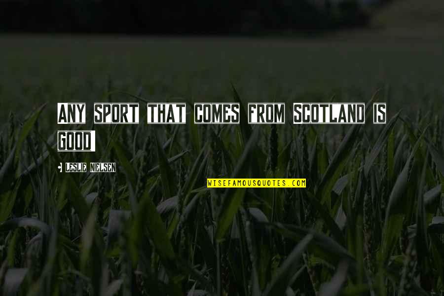 Pumla Gobodo-madikizela Quotes By Leslie Nielsen: Any sport that comes from Scotland is good!