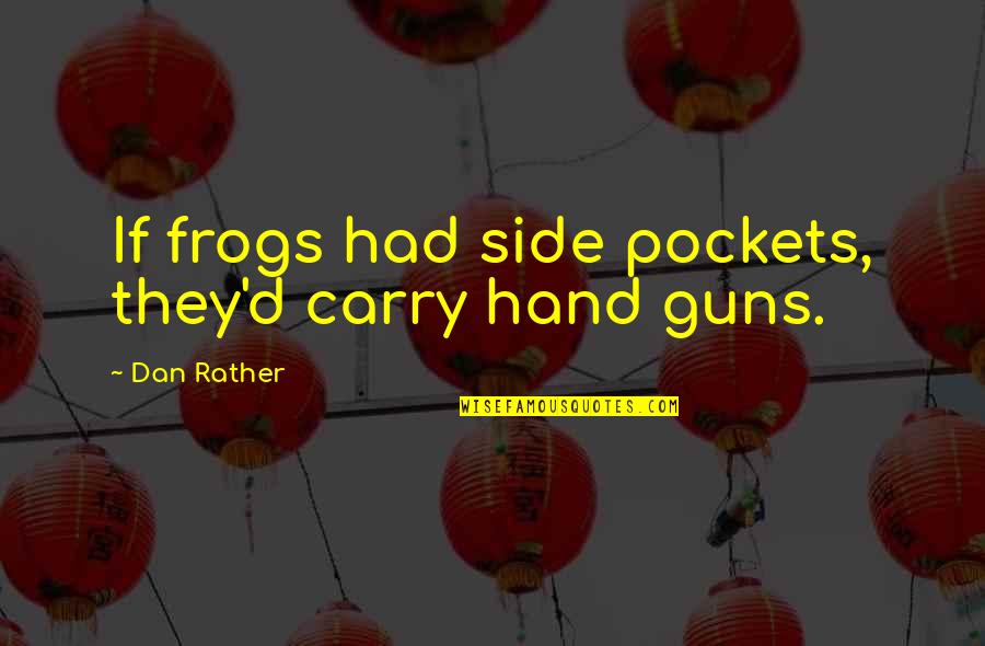 Pummel Party Quotes By Dan Rather: If frogs had side pockets, they'd carry hand Pummel Party Quotes By Dan Rather: If frogs had side pockets, they'd carry hand