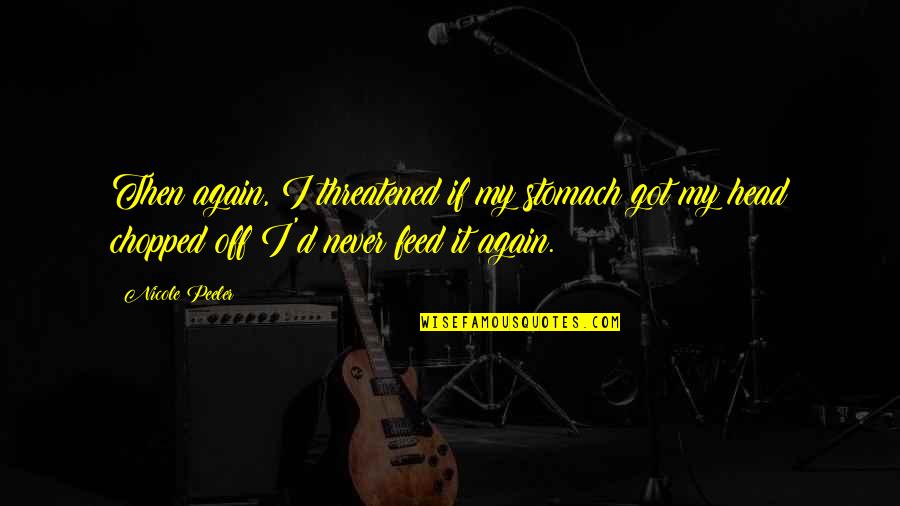 Pummeled Quotes By Nicole Peeler: Then again, I threatened if my stomach got Pummeled Quotes By Nicole Peeler: Then again, I threatened if my stomach got