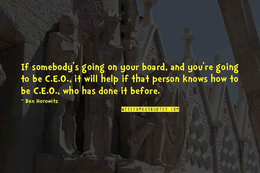 Pummelled Cody Quotes By Ben Horowitz: If somebody's going on your board, and you're Pummelled Cody Quotes By Ben Horowitz: If somebody's going on your board, and you're