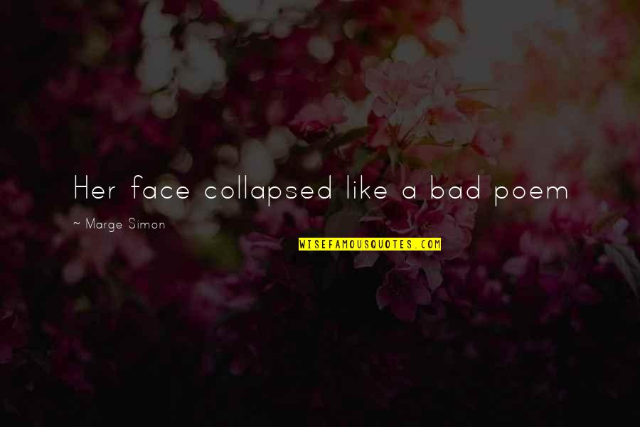 Pummelled Cody Quotes By Marge Simon: Her face collapsed like a bad poem Pummelled Cody Quotes By Marge Simon: Her face collapsed like a bad poem