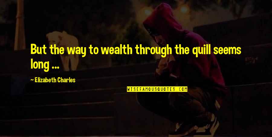 Pummelled Synonyms Quotes By Elizabeth Charles: But the way to wealth through the quill Pummelled Synonyms Quotes By Elizabeth Charles: But the way to wealth through the quill