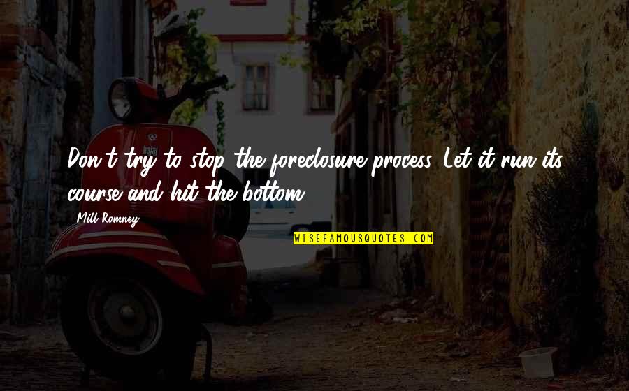 Pummelled Synonyms Quotes By Mitt Romney: Don't try to stop the foreclosure process. Let