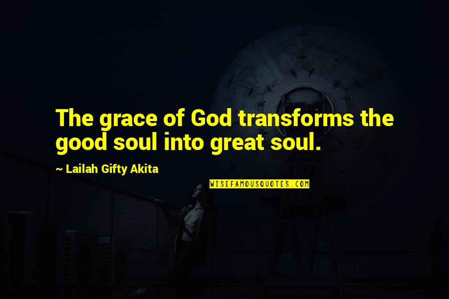 Pummelo Quotes By Lailah Gifty Akita: The grace of God transforms the good soul Pummelo Quotes By Lailah Gifty Akita: The grace of God transforms the good soul