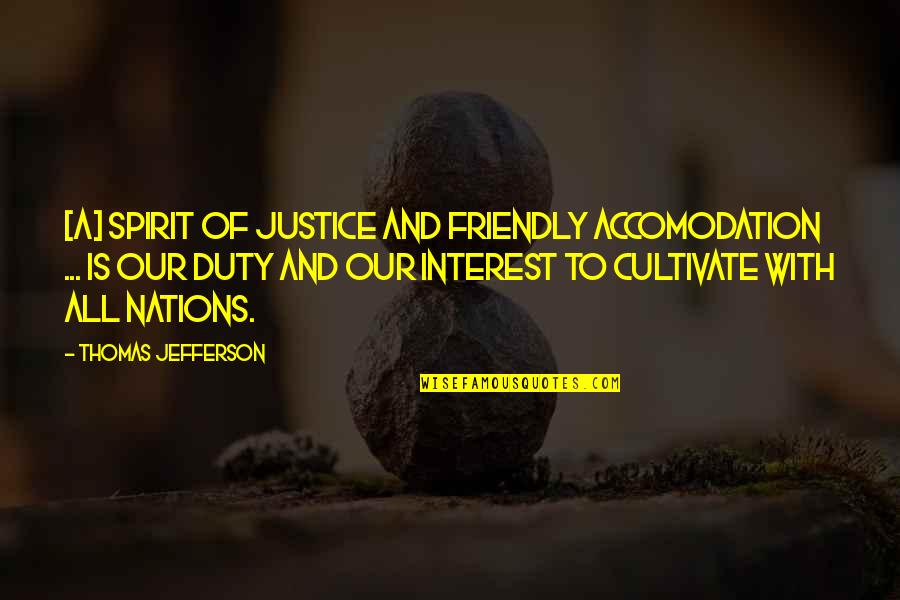 Pummels Mentor Quotes By Thomas Jefferson: [A] spirit of justice and friendly accomodation ...
