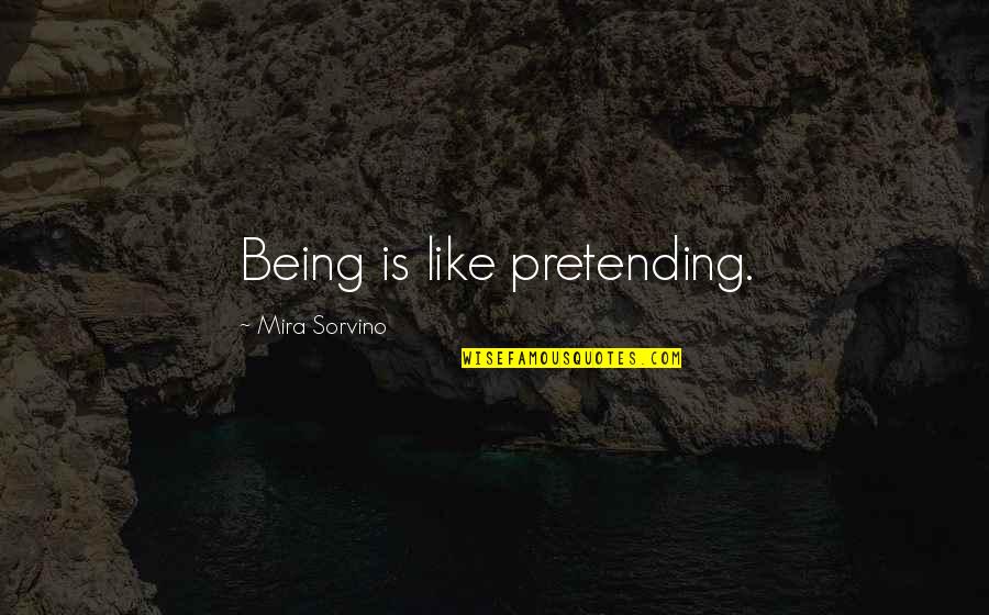 Pummill Print Quotes By Mira Sorvino: Being is like pretending. Pummill Print Quotes By Mira Sorvino: Being is like pretending.