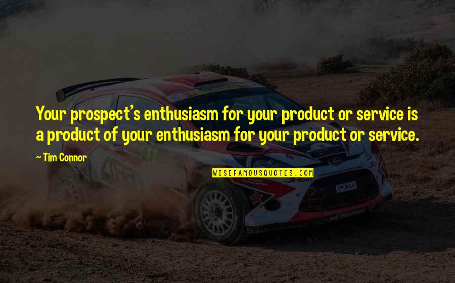 Pummill Print Quotes By Tim Connor: Your prospect's enthusiasm for your product or service Pummill Print Quotes By Tim Connor: Your prospect's enthusiasm for your product or service