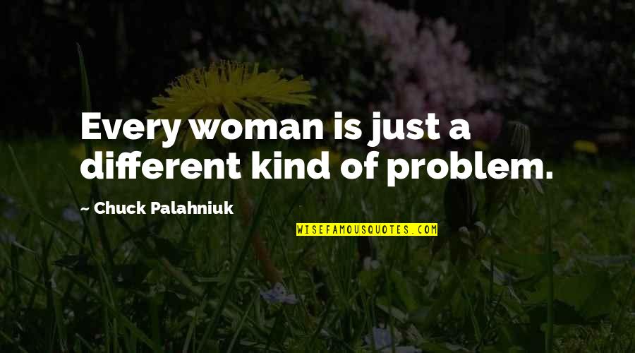 Pump Action 410 Quotes By Chuck Palahniuk: Every woman is just a different kind of Pump Action 410 Quotes By Chuck Palahniuk: Every woman is just a different kind of