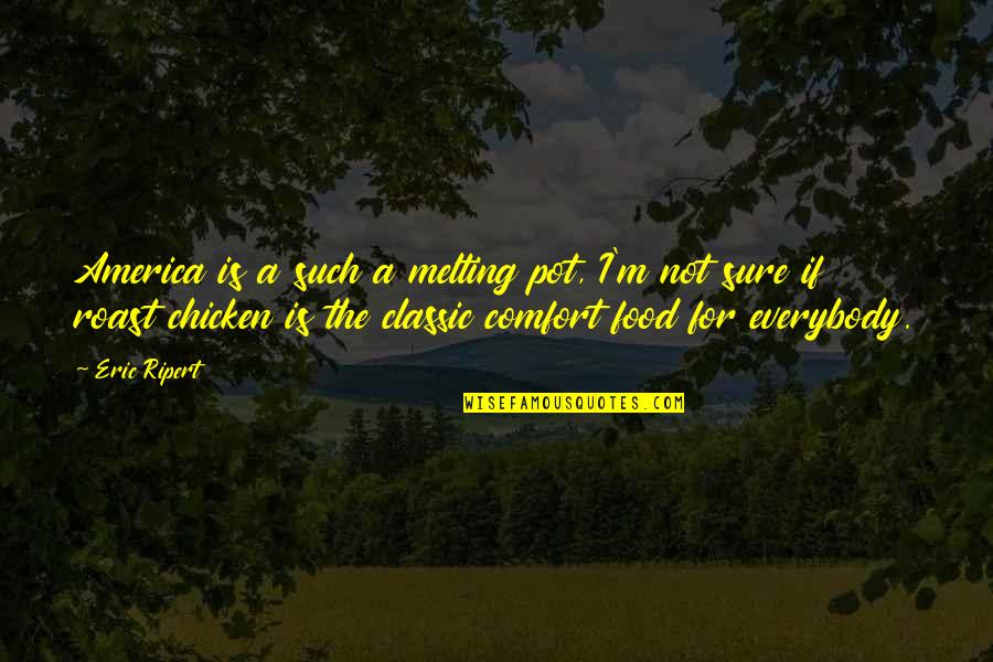 Pump Action 410 Quotes By Eric Ripert: America is a such a melting pot, I'm Pump Action 410 Quotes By Eric Ripert: America is a such a melting pot, I'm