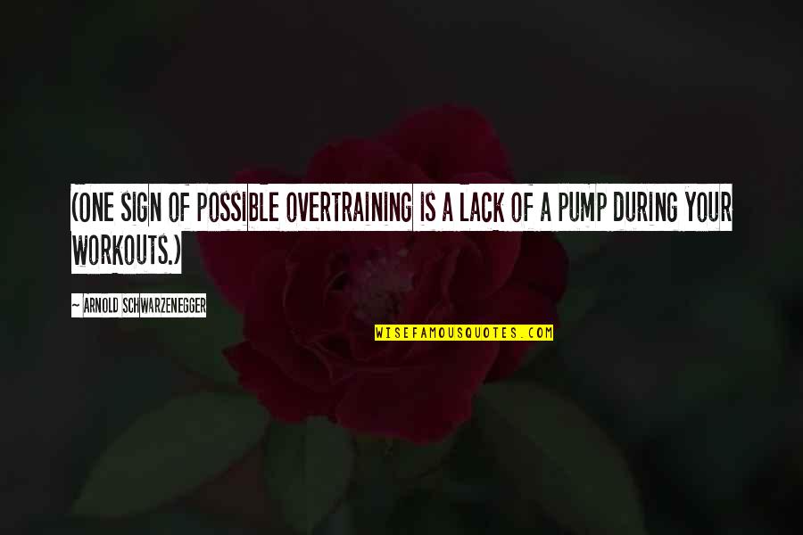 Pump It Quotes By Arnold Schwarzenegger: (One sign of possible overtraining is a lack