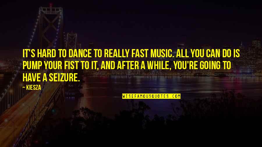 Pump It Quotes By Kiesza: It's hard to dance to really fast music.