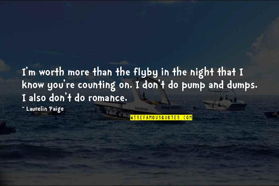 Pump It Quotes By Laurelin Paige: I'm worth more than the flyby in the