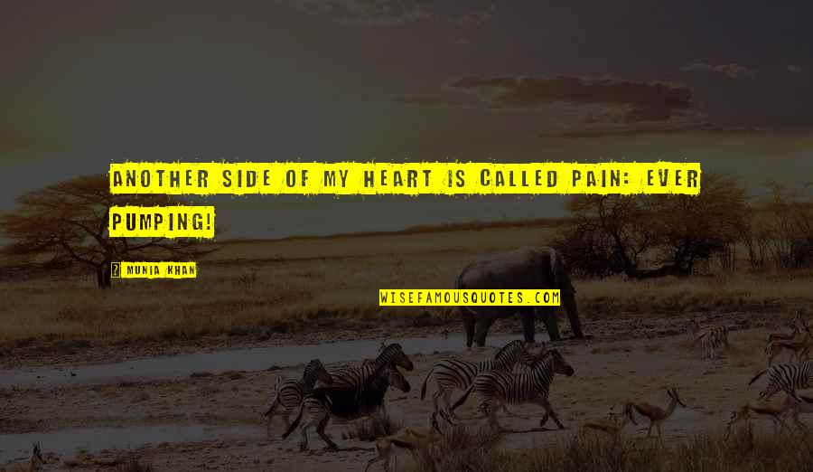Pump It Quotes By Munia Khan: Another side of my heart is called pain: