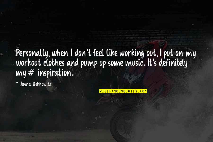 Pump Quotes By Jenna Ushkowitz: Personally, when I don't feel like working out,