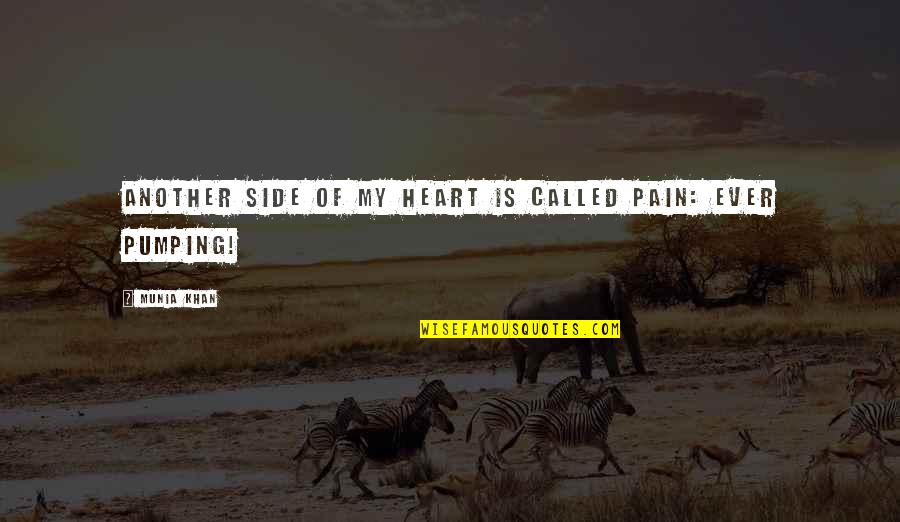 Pump Quotes By Munia Khan: Another side of my heart is called pain: