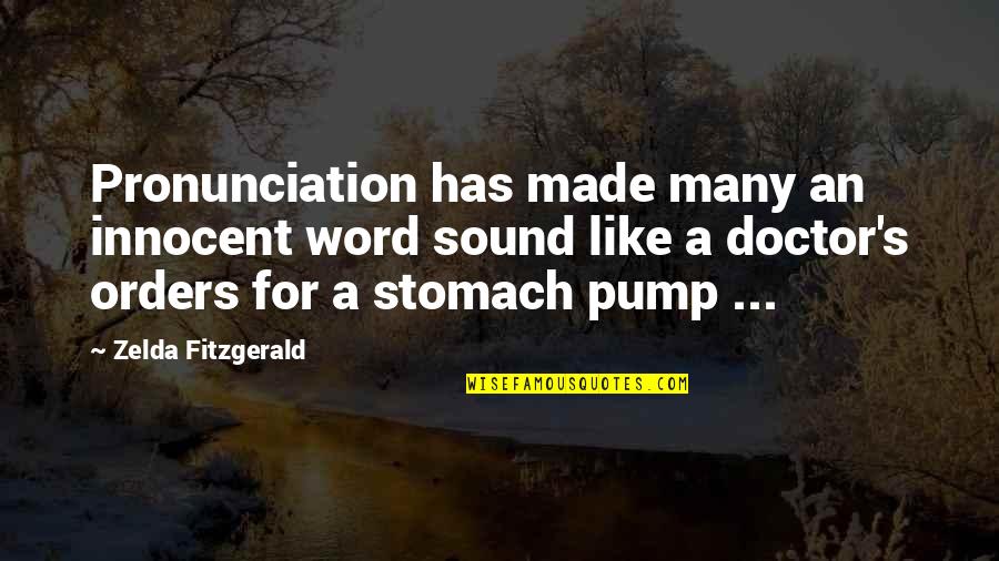 Pump Quotes By Zelda Fitzgerald: Pronunciation has made many an innocent word sound
