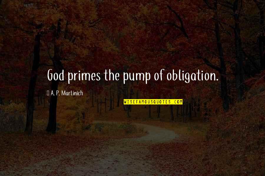 Pump Up Quotes By A. P. Martinich: God primes the pump of obligation.