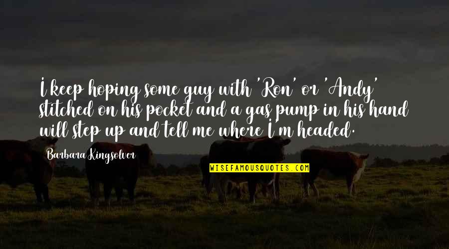 Pump Up Quotes By Barbara Kingsolver: I keep hoping some guy with 'Ron' or