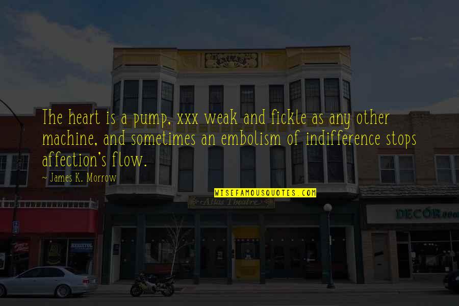 Pump Up Quotes By James K. Morrow: The heart is a pump, xxx weak and