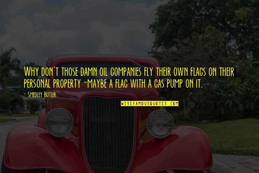 Pump Up Quotes By Smedley Butler: Why don't those damn oil companies fly their