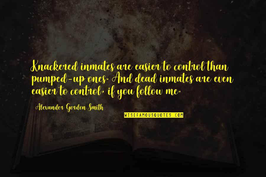 Pumped Quotes By Alexander Gordon Smith: Knackered inmates are easier to control than pumped-up