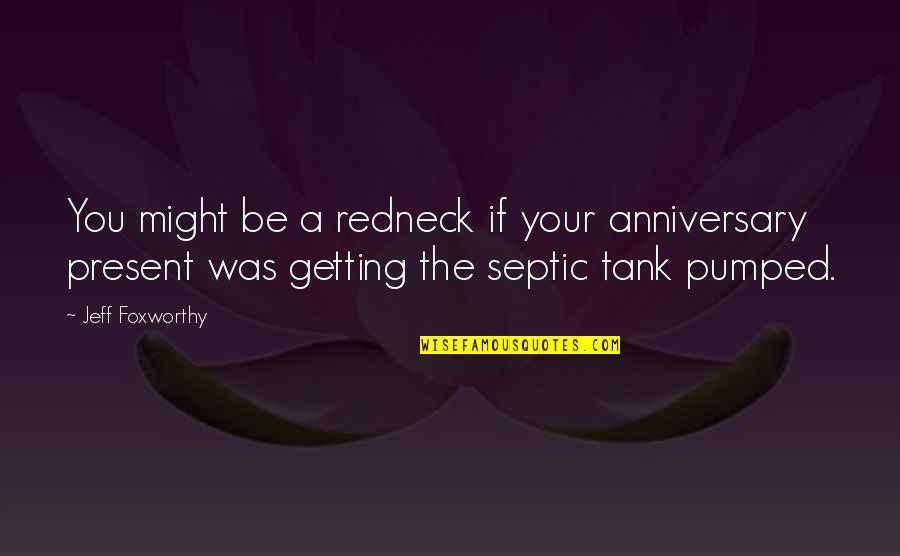 Pumped Quotes By Jeff Foxworthy: You might be a redneck if your anniversary